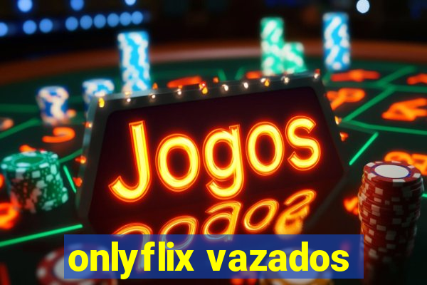 onlyflix vazados